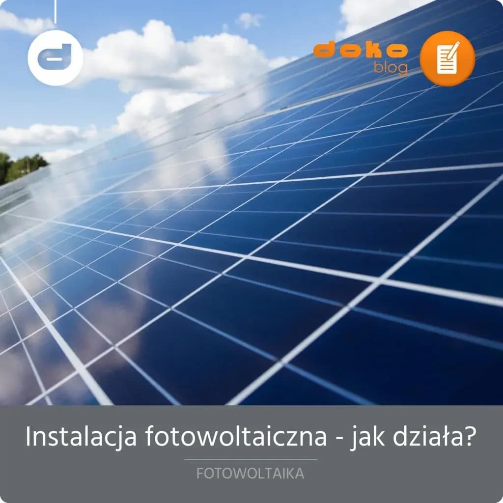 Instalacja fotowoltaiczna – jak działa?
